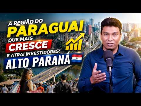 A Região do Paraguai Que Mais Cresce e Atrai Investidores Alto Paraná 🇵🇾
