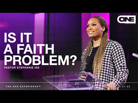 Is It a Faith Problem? - Stephanie Ike