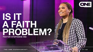 Is It a Faith Problem? - Stephanie Ike