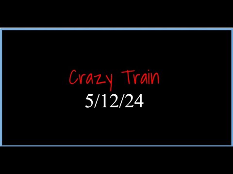 Crazy Train 5/12/24