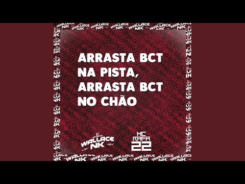 Arrasta Bct na Pista, Arrasta Bct no Chão