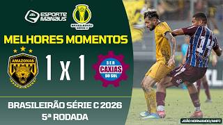 AMAZONAS 1 X 1 CAXIAS | MELHORES MOMENTOS | 5ª RODADA DO BRASILEIRÃO SÉRIE C 2026