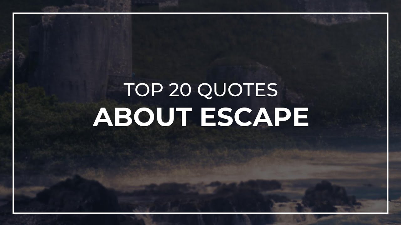 TOP 20 Quotes about Escape | Daily Quotes | Amazing Quotes | Quotes for You