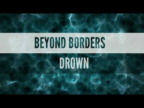 BEYOND BORDERS - "DROWN"