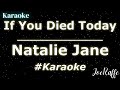Natalie Jane If You Died Today Karaoke