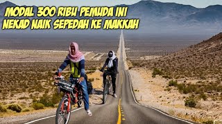 Download lagu VIRAL !! MODAL 300 RIBU 2 PEMUDA NAIK SEPEDA KE MAKKAH mp3 Download lagu VIRAL !! MODAL 300 RIBU 2 PEMUDA NAIK SEPEDA KE MAKKAH mp3