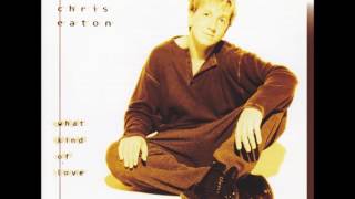 Chris Eaton - What Kind of Love - 07 What Kind of Love