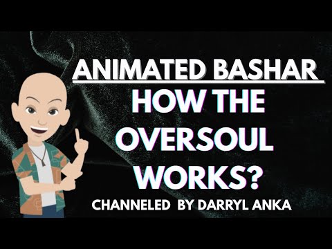 Bashar - How the Oversoul Works? Channeled by Darryl Anka