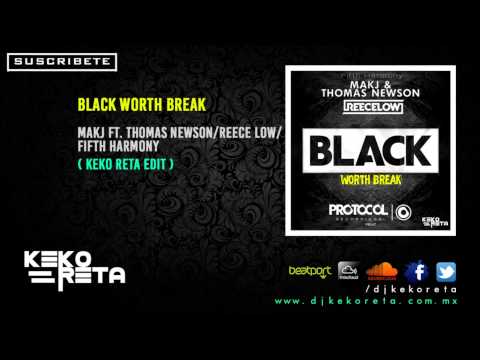 Black Worth Break - Makj ft. Thomas Newson/Reece Low/Fifth Harmony (KEko ReTa Edit)
