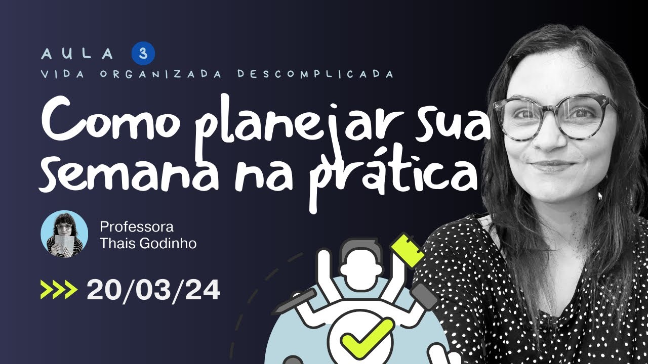 Como planejar sua semana na prática - Aula 3 da Semana da Vida Organizada Descomplicada