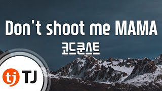 [TJ노래방] Don't shoot me MAMA - 코드쿤스트 / TJ Karaoke