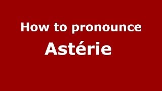 How to pronounce Astérie 