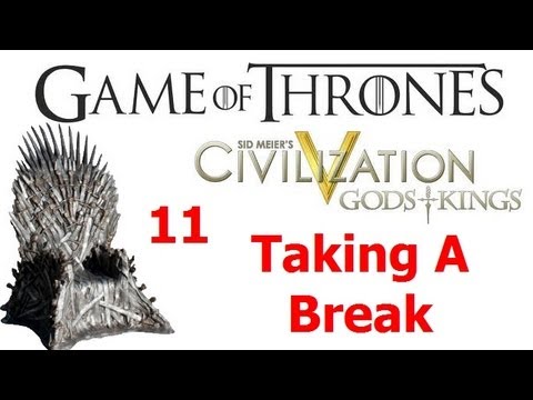 Civilization V: Game of Thrones - 11 Taking A Break