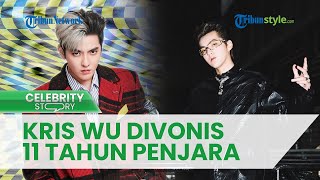 Eks Member EXO Kris Wu Divonis 11 Tahun Penjara atas Kasus Pemerkosaan & Pelecehan Seksual