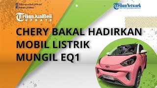 Chery Bakal Hadirkan Mobil Listrik Mungil EQ1 di Indonesia, Penantang DFSK Mini EV dan Wuling Air EV