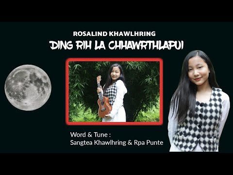 Rosalind Khawlhring - Ding rih la chhawrthlapui(Official Music Video)