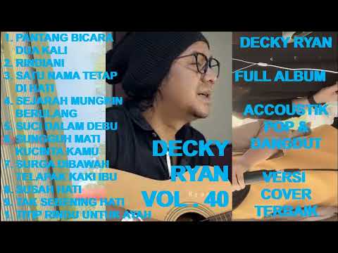 DECKY RYAN Full Album Vol. 40 - Pantang Bicara Dua Kali ! Rindiani ! Sejarah Mungkin Berulang (cover