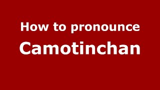 How to pronounce Camotinchan