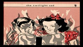 The Twilight Sad - But When She Left, Gone Was the Glow