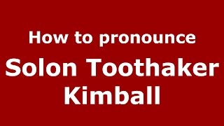 How to pronounce Solon Toothaker Kimball