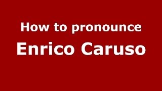How to pronounce Enrico Caruso