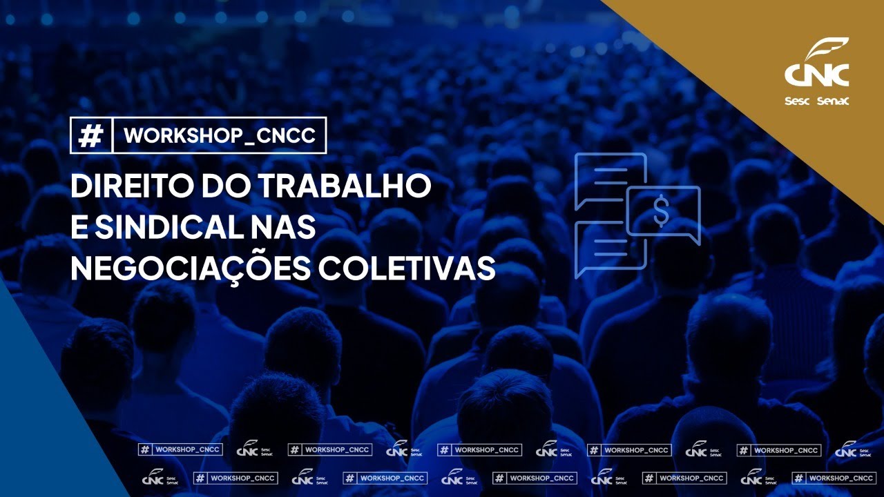 Workshop CNCC - Direito do Trabalho e Sindical Nas Negociações Coletivas