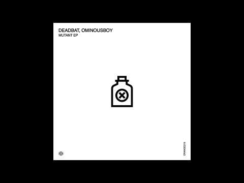 DeadBat, Ominousboy - Mutant