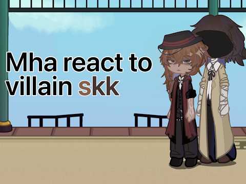Mha react to skk ( villain au) 2x speed) part 2