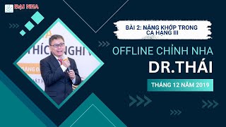 Chỉnh nha Offline: Bài 2 Nâng khớp trong ca hạng III