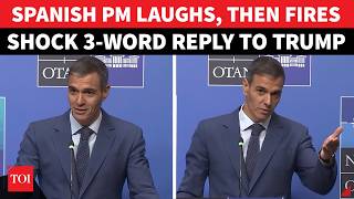 Spain PM 'Laughs' At Trump's NATO Outburst, Then Delivers Blunt Three-Word Reply; 'I DON'T CARE'