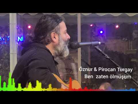 Öznur - Pirocan Turgay & Ben zaten ölmüşüm 