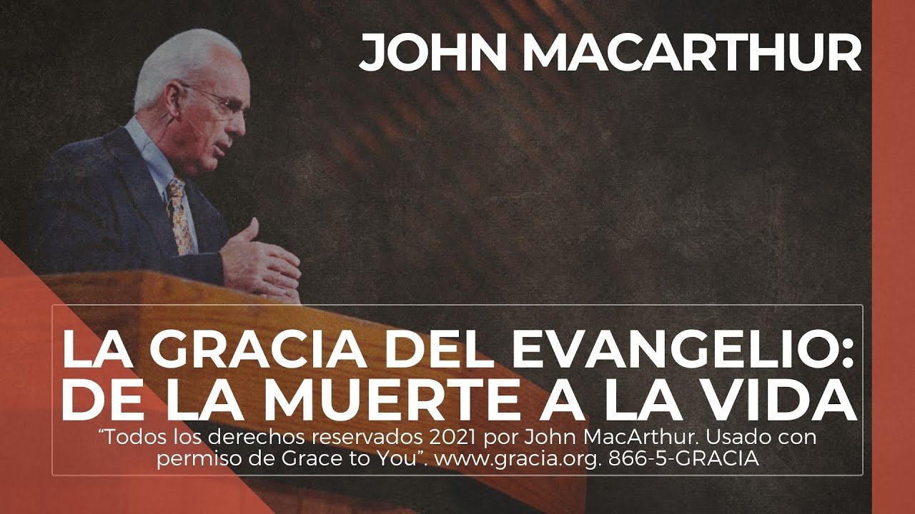 John MacArthur - La gracia del Evangelio: De la muerte a la vida ➡️ En español