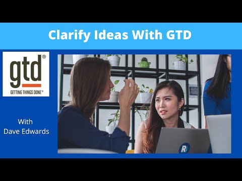 Gtd Clarifying Your Ideas Dave Edwards Media Gtd Clarifying Your Ideas Dave Edwards Media