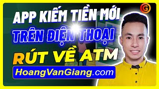 App Kiếm Tiền Online Trên Điện Thoại Mới Nhất Rút Về ATM - Hoàng Văn Giang