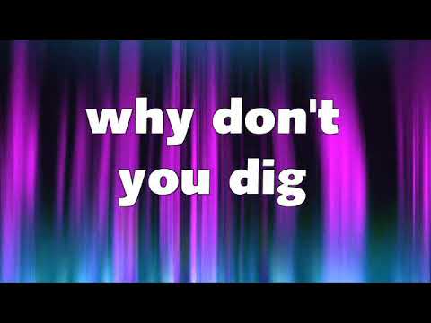 Why don't you dig a little deeper lyric video