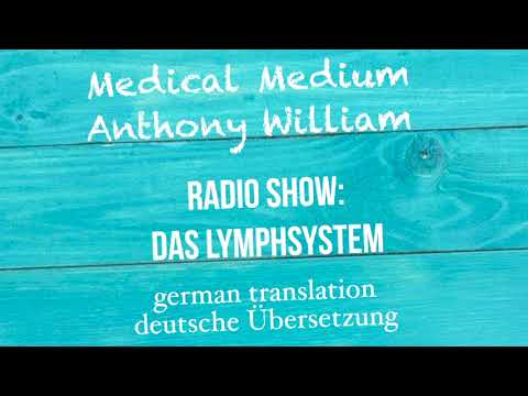 Anthony William: "Das Lymphsystem" Medical Medium Radio Show   deutsche Übersetzung