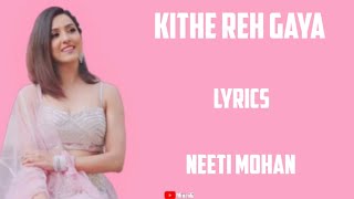 kithe reh gaya ( lyrics) - neeti mohan