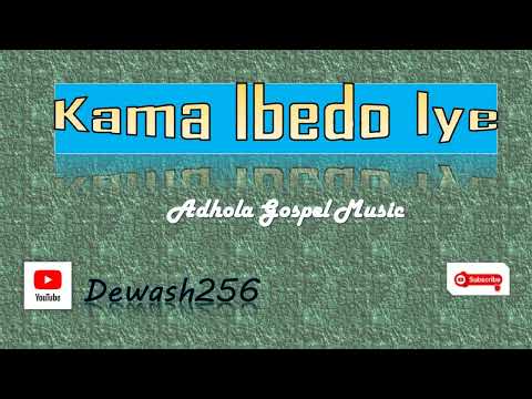 Kama Ibedo Iye - Adhola Gospel Music