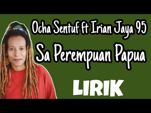 SA PEREMPUAN PAPUA - OCHA SENTUF FT IRIAN JAYA 95 Lirik