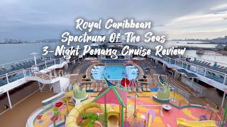 Review: Royal Caribbean Spectrum Of The Seas 3-Night Penang Cruise (Depart From Singapore)