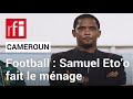 Football : Samuel Eto’o fait le ménage • RFI