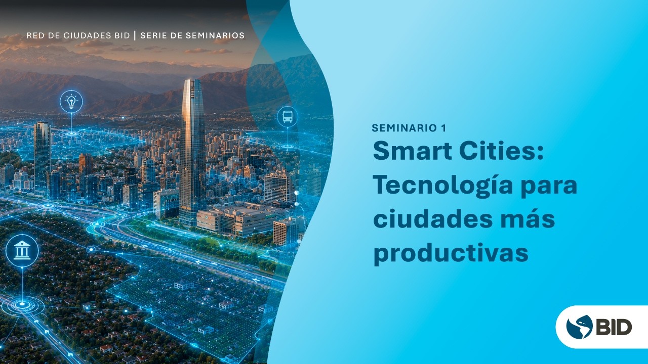 Seminario Red de Ciudades BID: Smart Cities para ciudades más productivas