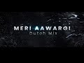 Meri Aawargi Dutch Remix Dee J Kush