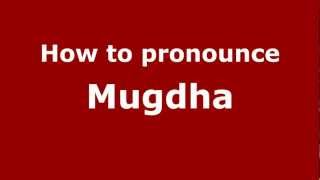 How to pronounce Mugdha