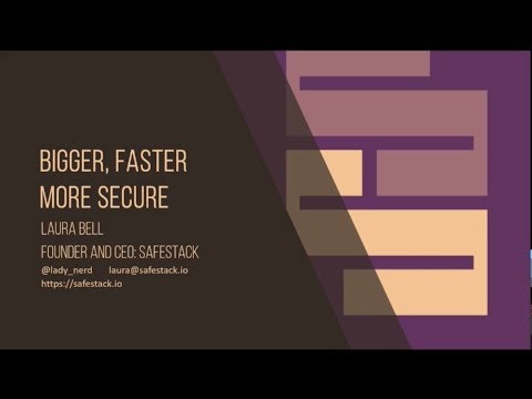 Bigger, Faster and More Secure - Laura Bell