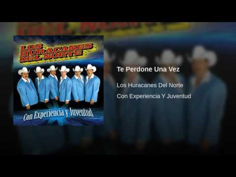 Los Huracanes Del Norte - Te Perdone Una Vez