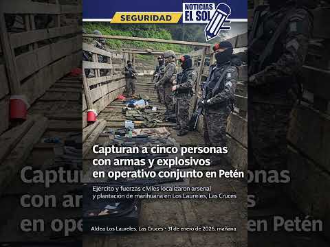 Capturan a cinco personas con armas y explosivos en operativo conjunto en Petén