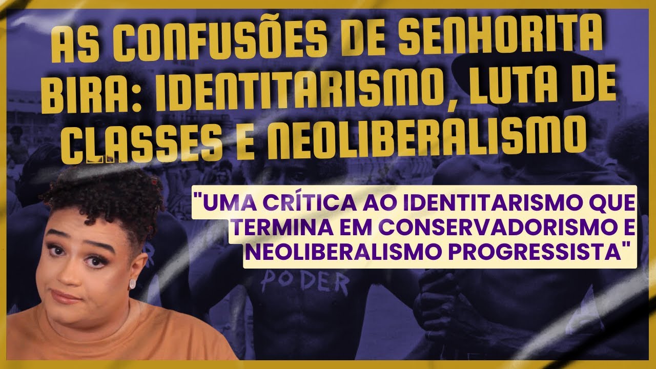 As confusões de Senhorita Bira: identitarismo, luta de classes e neoliberalismo