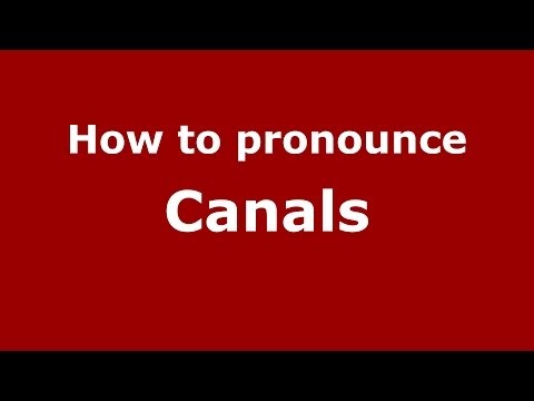 How to pronounce Canals