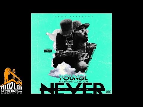 Young L. ft. Larry June - Never [Thizzler.com]